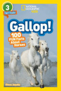 Gallop! 100 fun facts about horses : level 3 fact reader : national geographic kids