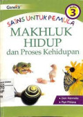 Sains untuk pemula : makhluk hidup dan proses kehidupan : Buku 3