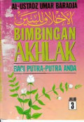 Bimbingan akhlak bagi putra-putra anda : terjemahan al-akhlaq lil baniin : Jilid 3