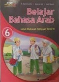 Belajar bahasa arab untuk madrasah ibtidaiyah kelas 6 : disesuaikan dengan standar kompetensi lulusan dan standar isi 2008
