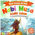 Nabi Musa Alaihi salam : Kisah teladan para nabi dalam memperjuangkan agama yang penuh berkah dan manfaat untuk anak-anak kita = kisah teladan 25 nabi