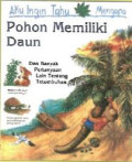Aku ingin tahu mengapa pohon memiliki daun : dan banyak pertanyaan laintentang tetumbuhan