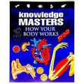 Knowledge masters : how your body works