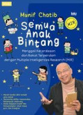 Semua anak bintang : menggali kecerdasan dan bakat terpendam dengan multiple intelligences research (  MIR )